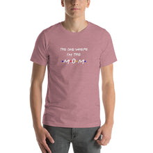 Load image into Gallery viewer, The one where i'm the mom pun Unisex T-Shirt