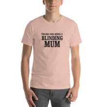 Load image into Gallery viewer, Thanks for being a blinding mom Unisex T-Shirt