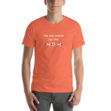 Load image into Gallery viewer, The one where i'm the mom pun Unisex T-Shirt