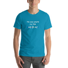 Load image into Gallery viewer, The one where i'm the mom pun Unisex T-Shirt
